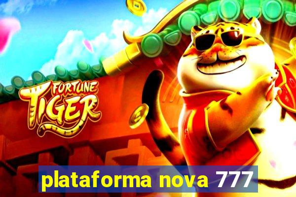 plataforma nova 777